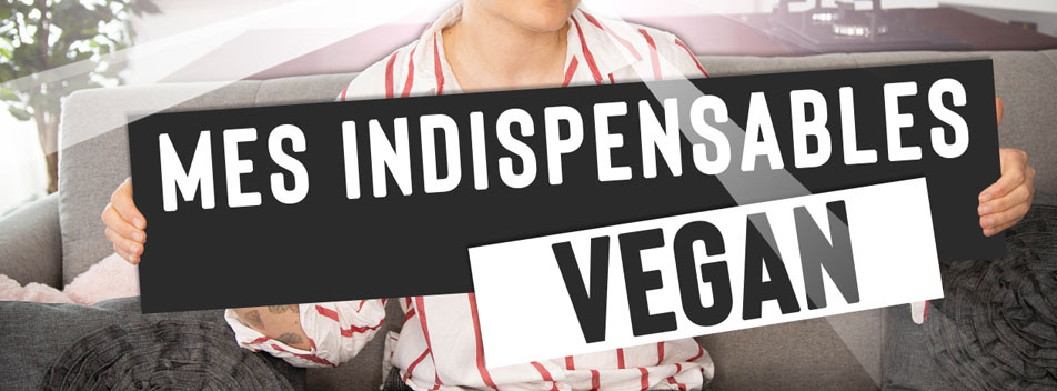 mes indispensables vegan - comment bien commencer